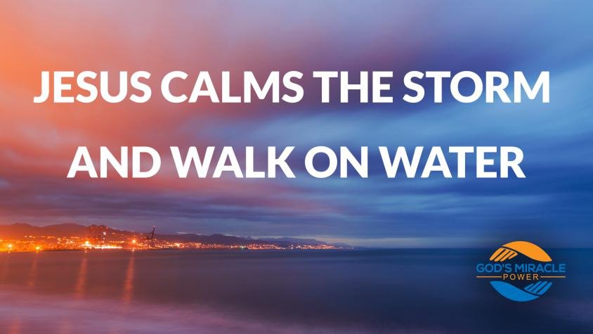 Jesus calms the storm and walk on water