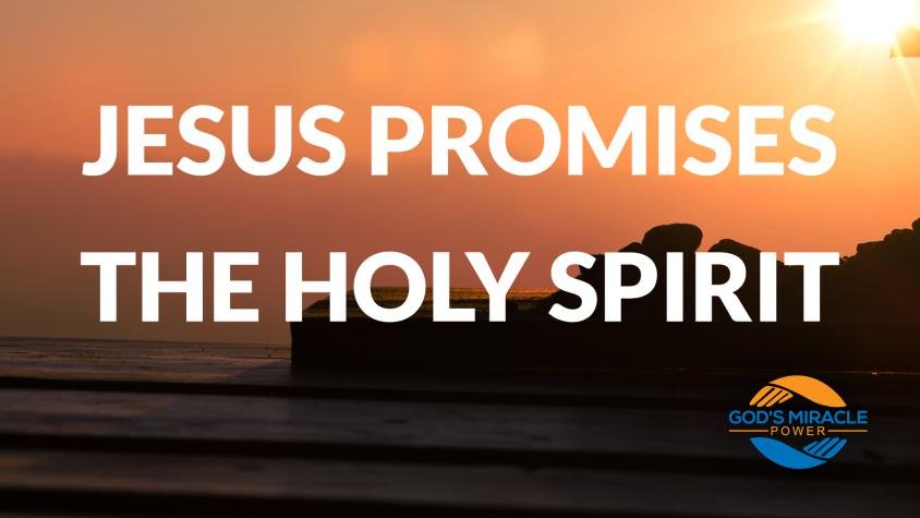 Jesus Promises the Holy Spirit