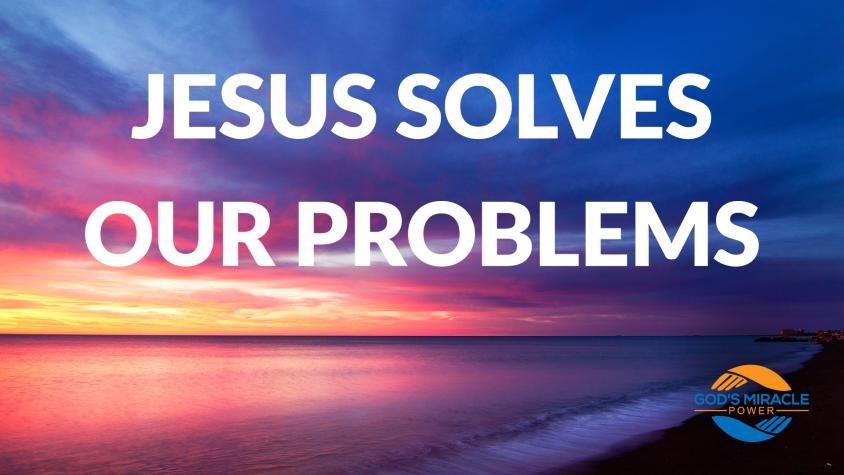 Jesus Solves Our Problem