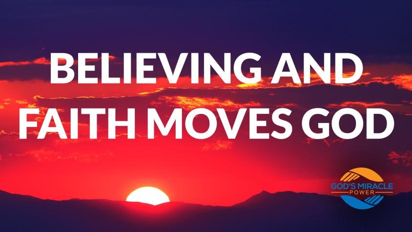 Believing and Faith moves God